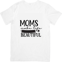 Thumbnail for Moms Make Life Beautiful T-Shirt | Minimalist Inspirational Graphic Tee | Mother's Day Gift