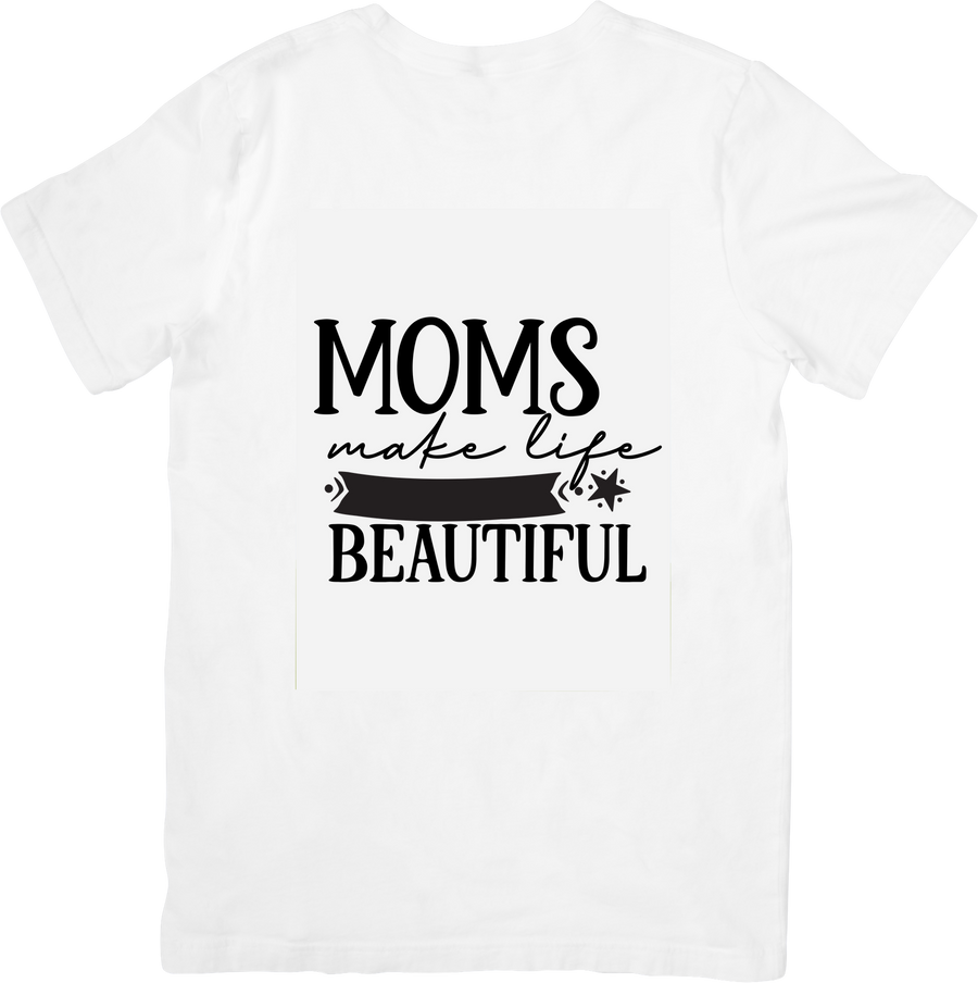 Moms Make Life Beautiful T-Shirt | Minimalist Inspirational Graphic Tee | Mother's Day Gift